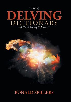 The Delving Dictionary: Abcs of Reality-Volume Ii - Spillers, Ronald