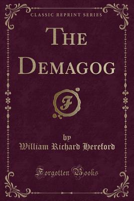 The Demagog (Classic Reprint) - Hereford, William Richard