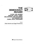 The Democracy Reader: Classic and Modern Speeches, Essays, Poems, Declarations, and Documents on Freedom and Human Rights Worldwide - Ravitch, Diane (Editor), and Thernstrom, Abigail M (Editor)