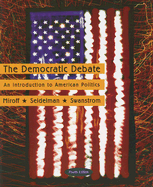 The Democratic Debate: Student Text - Miroff, Bruce, and Seidelman, Raymond, and Swanstrom, Todd