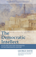 The Democratic Intellect: Scotland and her Universities in the Nineteenth Century: Edinburgh Classic Editions