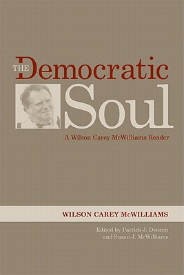 The Democratic Soul: A Wilson Carey McWilliams Reader - McWilliams, Wilson Carey, and Deneen, Patrick J. (Editor), and McWilliams, Susan J. (Editor)