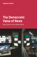 The Democratic Value of News: Why Public Service Media Matter