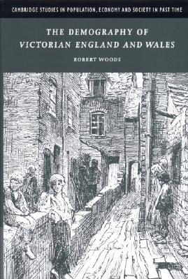 The Demography of Victorian England and Wales - Woods, Robert