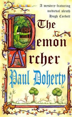 The Demon Archer (Hugh Corbett Mysteries, Book 11): A twisting medieval murder mystery - Doherty, Paul