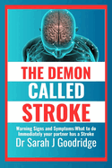 The DEMON called STROKE: Warning Signs and Symptoms: What to do Immediately your Partner Has A Stroke
