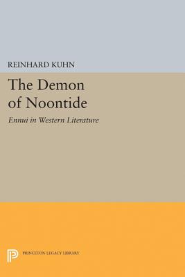 The Demon of Noontide: Ennui in Western Literature - Kuhn, Reinhard Clifford