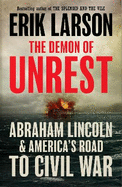 The Demon of Unrest: Abraham Lincoln & America's Road to Civil War
