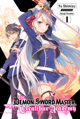The Demon Sword Master of Excalibur Academy, Vol. 1 (Light Novel) - Shimizu, Yu, and Tohsaka, Asagi