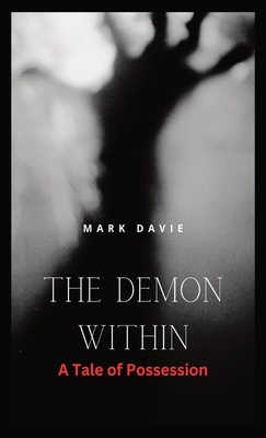 The Demon Within: A Tale of Possession - Davie, Mark