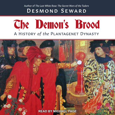 The Demon's Brood: A History of the Plantagenet Dynasty - Seward, Desmond, and Page, Michael (Narrator)