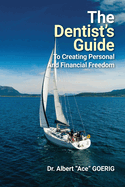 The Dentist's Guide to Creating Personal and Financial Freedom: 2025 Edition Fully Revised and Updated