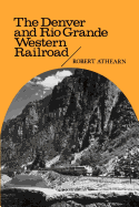 The Denver and Rio Grande Western Railroad: Rebel of the Rockies