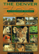 The Denver Zoo: A Centennial History - Etter, Carolyn, and Etter, Don