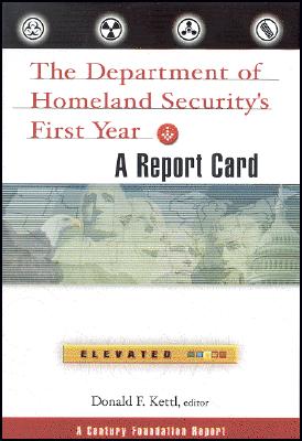 The Department of Homeland Security's First Year: A Report Card - Kettl, Donald F, Professor