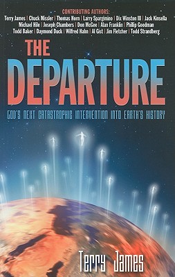The Departure: God's Next Catastrophic Intervention Into Earth's History - James, Terry (Editor), and Missler, Chuck, Dr. (Contributions by), and Horn, Thomas (Contributions by)
