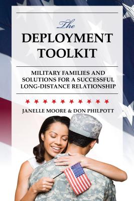 The Deployment Toolkit: Military Families and Solutions for a Successful Long-Distance Relationship - Moore, Janelle B, and Philpott, Don