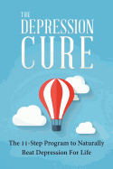 The Depression Cure: The 11-Step Program to Naturally Beat Depression for Life