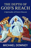 The Depth of God's Reach: A Spirituality of Christ's Descent