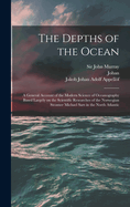 The Depths of the Ocean: A General Account of the Modern Science of Oceanography Based Largely on the Scientific Researches of the Norwegian Steamer Michael Sars in the North Atlantic