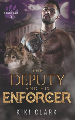 The Deputy and His Enforcer: (Kincaid Pack Book 3) - Clark, Kiki
