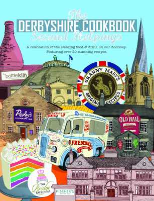 The Derbyshire Cook Book: Second Helpings: A celebration of the amazing food and drink on your doorstep - Fisher, Katie