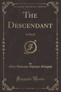 The Descendant: A Novel (Classic Reprint)