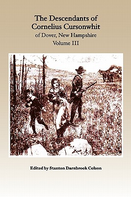 The Descendants of Cornelius Cursonwhit of Dover, New Hampshire: Volume III - Colson, Stanton Darnbrook