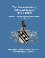 The Descendants of Edmond Reaves (1775-1855): Volume 1 - Register Report of Robert Ryves, Dorset, England