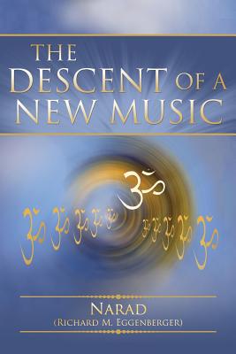 The Descent of a New Music - Eggenberger, Narad Richard M