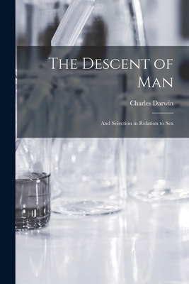The Descent of Man: and Selection in Relation to Sex - Darwin, Charles 1809-1882