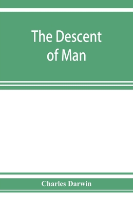 The descent of man, and selection in relation to sex - Darwin, Charles