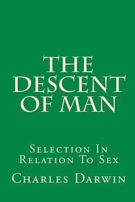 The Descent Of Man: Selection In Relation To Sex - Darwin, Charles