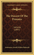 The Descent of the Primates: Lectures (1897)