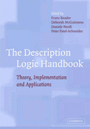 The Description Logic Handbook: Theory, Implementation and Applications - Baader, Franz (Editor), and Calvanese, Diego (Editor), and McGuinness, Deborah (Editor)