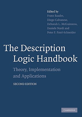 The Description Logic Handbook - Baader, Franz (Editor), and Calvanese, Diego (Editor), and McGuinness, Deborah L (Editor)