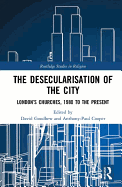 The Desecularisation of the City: London's Churches, 1980 to the Present