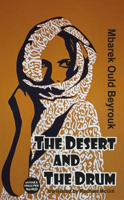 The Desert and the Drum - Beyrouk, Mbarek Ould, and McGill, Rachael (Translated by)