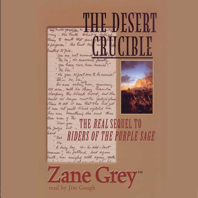 The Desert Crucible - Grey, Zane, and Gough, Jim (Read by)