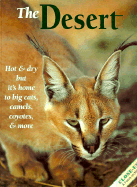 The Desert: Hot and Dry But It's Home to Big Cats, Camels, Coyotes and More - Hunt, Joni Phelps, and Leon, Vicki (Editor), and Foott, Jeff (Photographer)