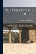 The Desert of the Exodus: Journeys on Foot in the Wilderness of the Forty Years' Wanderings: Undertaken in Connexion With the Ordnance Survey of Sinai, and the Palestine Exploration Fund; Volume 2