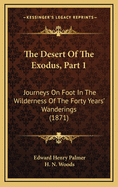 The Desert of the Exodus, Part 1: Journeys on Foot in the Wilderness of the Forty Years' Wanderings (1871)