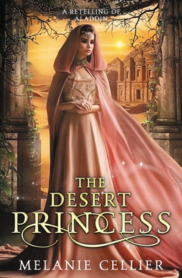 The Desert Princess: A Retelling of Aladdin - Cellier, Melanie