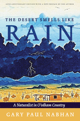 The Desert Smells Like Rain: A Naturalist in O'Odham Country - Nabhan, Gary Paul