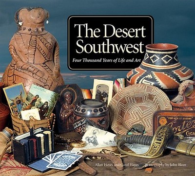 The Desert Southwest: Four Thousand Years of Life and Art - Hayes, Allan, and Hayes, Carol, and Blom, John (Photographer)