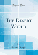 The Desert World (Classic Reprint)