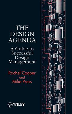 The Design Agenda: A Guide to Successful Design Management - Cooper, Rachel, and Press, Mike