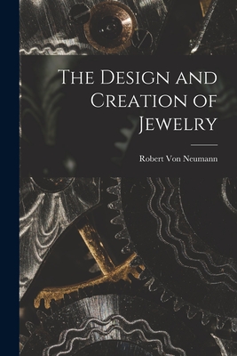 The Design and Creation of Jewelry - Von Neumann, Robert (Creator)