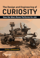The Design and Engineering of Curiosity: How the Mars Rover Performs Its Job