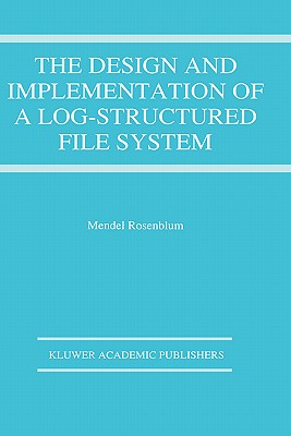 The Design and Implementation of a Log-Structured File System - Rosenblum, Mendel